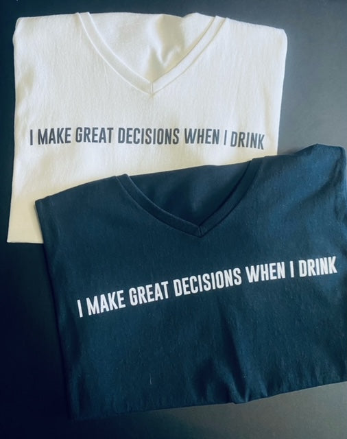 I Make Great Decisions When I Drink - Women's Short Sleeve T-Shirt